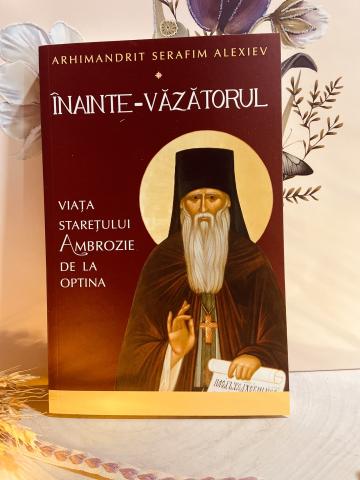 Carte, Inainte-Vazatorul viata staretului Ambrozie de la Candela Criscom Srl.